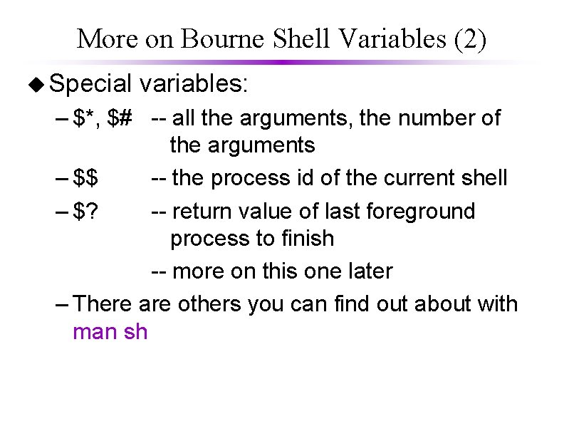 More on Bourne Shell Variables (2) u Special variables: – $*, $# -- all