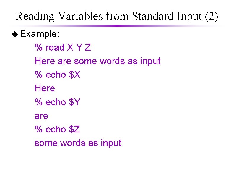 Reading Variables from Standard Input (2) u Example: % read X Y Z Here