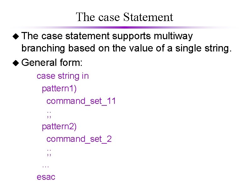 The case Statement u The case statement supports multiway branching based on the value