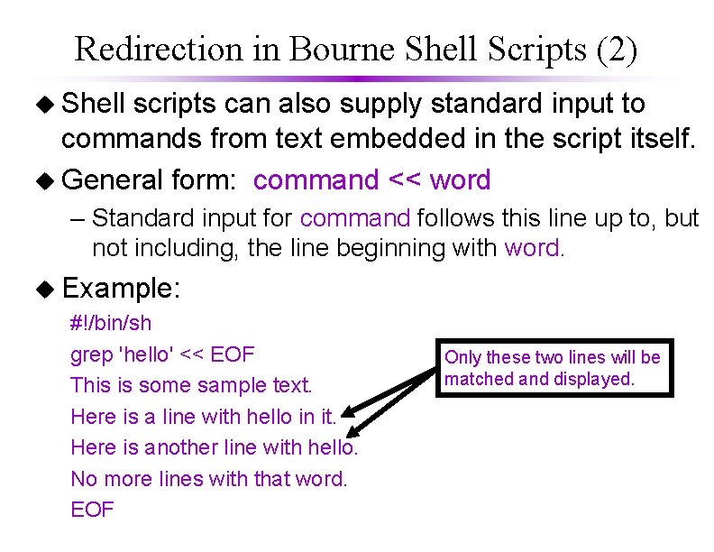 Redirection in Bourne Shell Scripts (2) u Shell scripts can also supply standard input