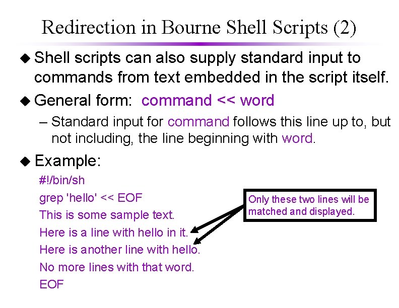 Redirection in Bourne Shell Scripts (2) u Shell scripts can also supply standard input Redirection in Bourne Shell Scripts (2) u Shell scripts can also supply standard input