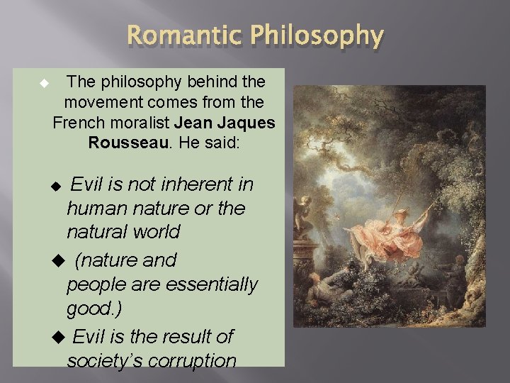 Romantic Philosophy u The philosophy behind the movement comes from the French moralist Jean