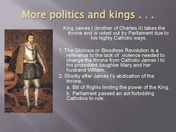 More politics and kings. . . King James I (brother of Charles II) takes