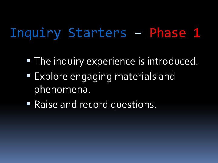 Inquiry Starters – Phase 1 The inquiry experience is introduced. Explore engaging materials and