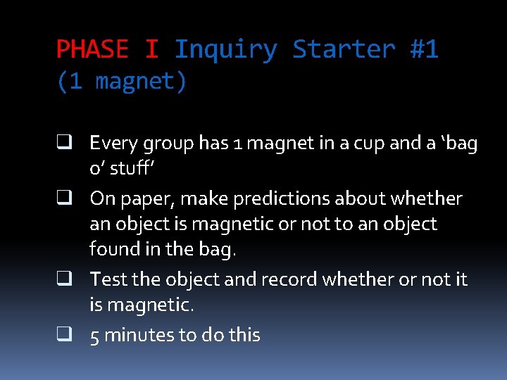 PHASE I Inquiry Starter #1 (1 magnet) q Every group has 1 magnet in