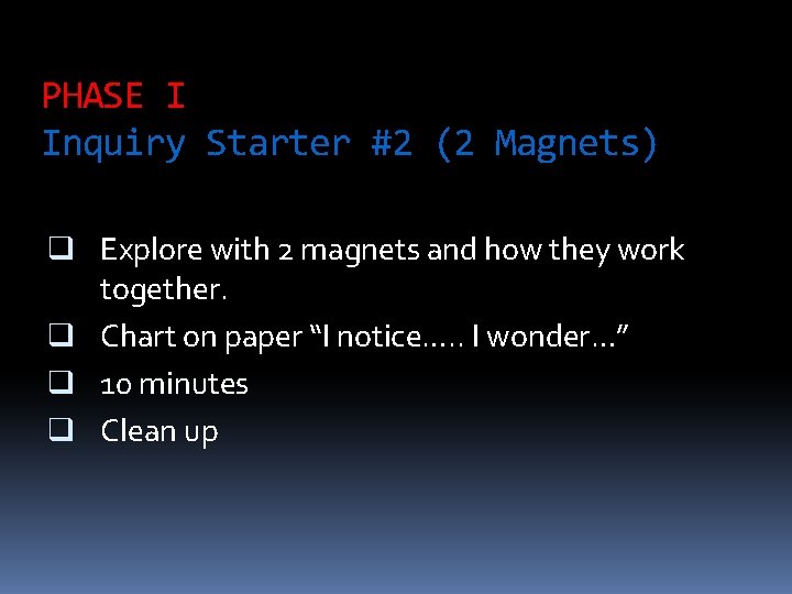 PHASE I Inquiry Starter #2 (2 Magnets) q Explore with 2 magnets and how