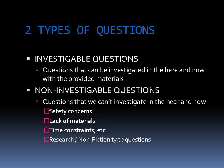 2 TYPES OF QUESTIONS INVESTIGABLE QUESTIONS Questions that can be investigated in the here