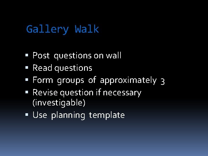 Gallery Walk Post questions on wall Read questions Form groups of approximately 3 Revise