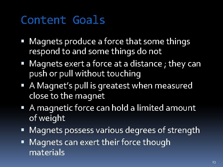 Content Goals Magnets produce a force that some things respond to and some things
