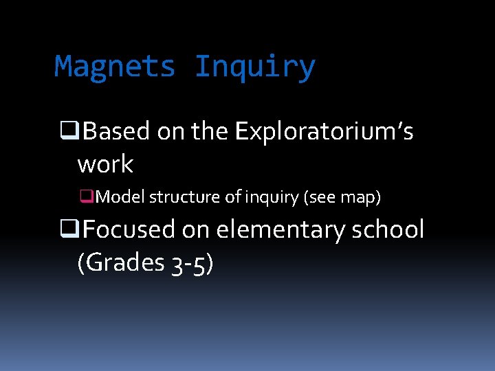 Magnets Inquiry q. Based on the Exploratorium’s work q. Model structure of inquiry (see