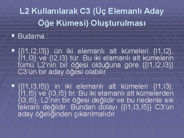 L 2 Kullanılarak C 3 (Üç Elemanlı Aday Öğe Kümesi) Oluşturulması § Budama :