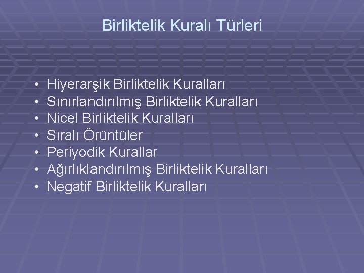 Birliktelik Kuralı Türleri • • Hiyerarşik Birliktelik Kuralları Sınırlandırılmış Birliktelik Kuralları Nicel Birliktelik Kuralları