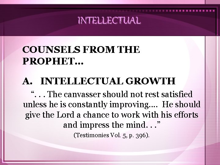 INTELLECTUAL COUNSELS FROM THE PROPHET… A. INTELLECTUAL GROWTH “. . . The canvasser should