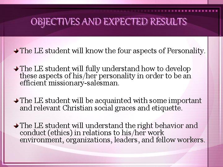 OBJECTIVES AND EXPECTED RESULTS The LE student will know the four aspects of Personality.