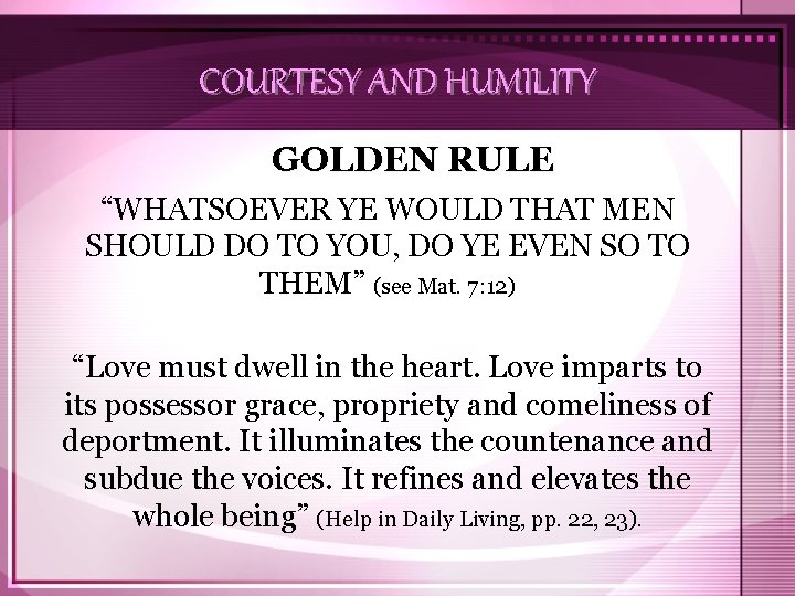 COURTESY AND HUMILITY GOLDEN RULE “WHATSOEVER YE WOULD THAT MEN SHOULD DO TO YOU,