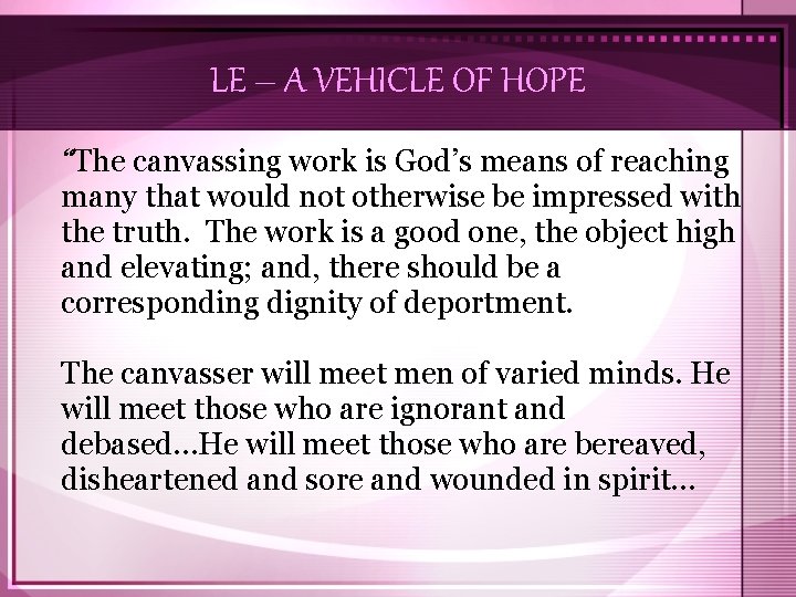 LE – A VEHICLE OF HOPE “The canvassing work is God’s means of reaching