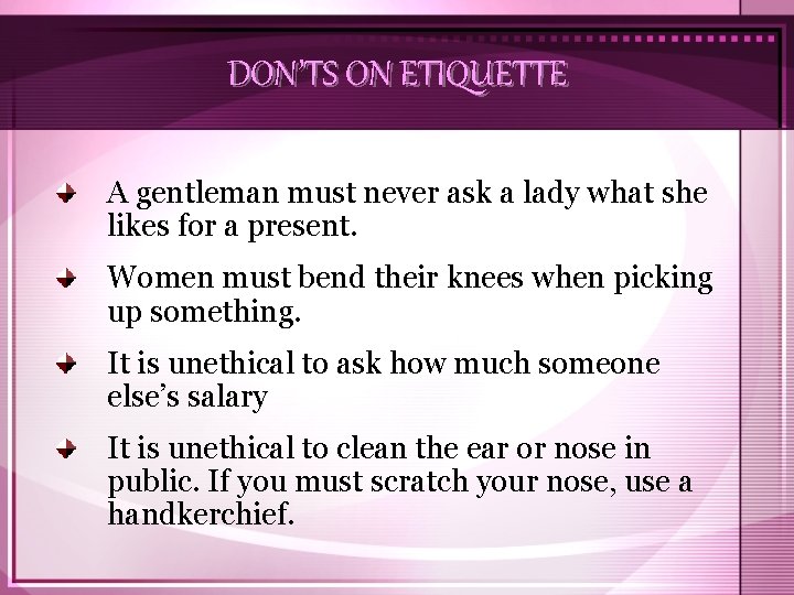 DON’TS ON ETIQUETTE A gentleman must never ask a lady what she likes for