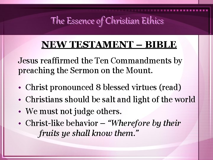 The Essence of Christian Ethics NEW TESTAMENT – BIBLE Jesus reaffirmed the Ten Commandments