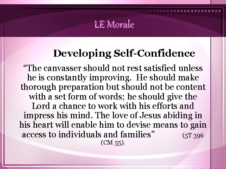 LE Morale Developing Self-Confidence “The canvasser should not rest satisfied unless he is constantly
