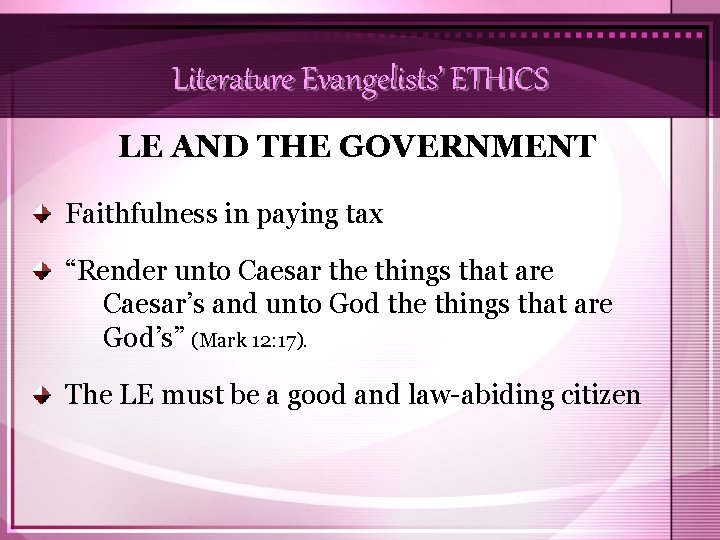 Literature Evangelists’ ETHICS LE AND THE GOVERNMENT Faithfulness in paying tax “Render unto Caesar