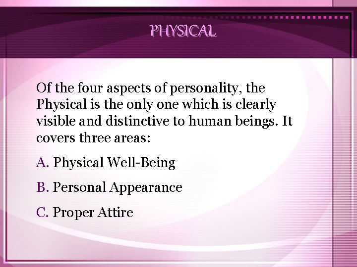 PHYSICAL Of the four aspects of personality, the Physical is the only one which