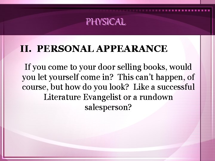 PHYSICAL II. PERSONAL APPEARANCE If you come to your door selling books, would you