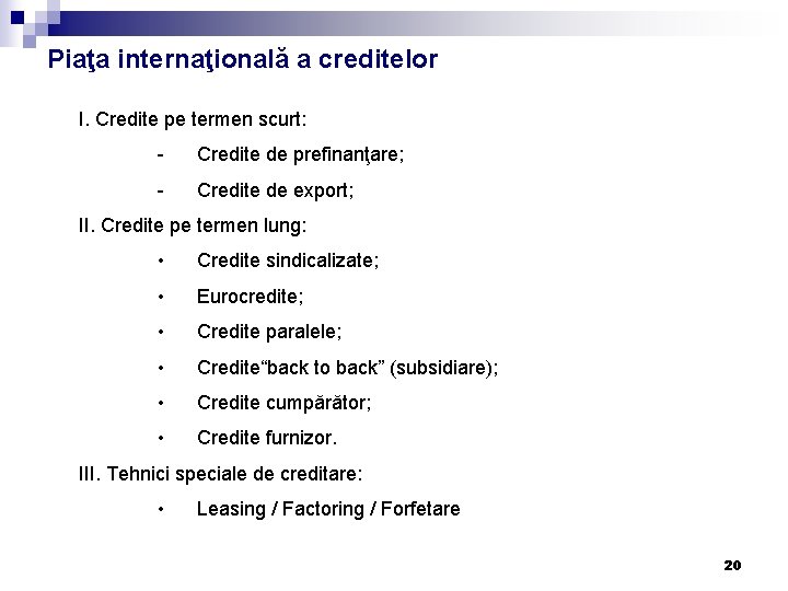 Piaţa internaţională a creditelor I. Credite pe termen scurt: - Credite de prefinanţare; - Piaţa internaţională a creditelor I. Credite pe termen scurt: - Credite de prefinanţare; -