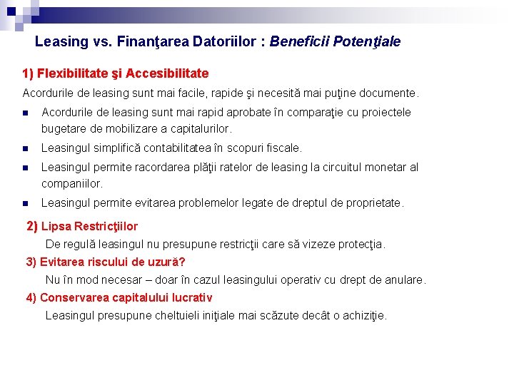 Leasing vs. Finanţarea Datoriilor : Beneficii Potenţiale 1) Flexibilitate şi Accesibilitate Acordurile de leasing Leasing vs. Finanţarea Datoriilor : Beneficii Potenţiale 1) Flexibilitate şi Accesibilitate Acordurile de leasing
