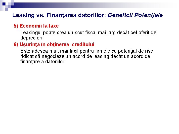 Leasing vs. Finanţarea datoriilor: Beneficii Potenţiale 5) Economii la taxe Leasingul poate crea un Leasing vs. Finanţarea datoriilor: Beneficii Potenţiale 5) Economii la taxe Leasingul poate crea un