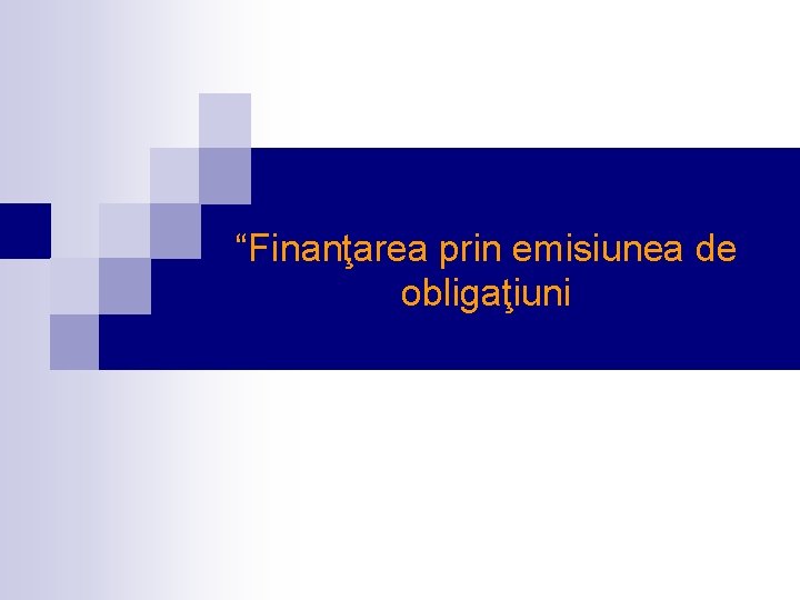 “Finanţarea prin emisiunea de obligaţiuni “Finanţarea prin emisiunea de obligaţiuni