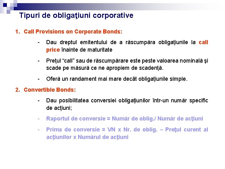 Tipuri de obligaţiuni corporative 1. Call Provisions on Corporate Bonds: - Dau dreptul emitentului Tipuri de obligaţiuni corporative 1. Call Provisions on Corporate Bonds: - Dau dreptul emitentului