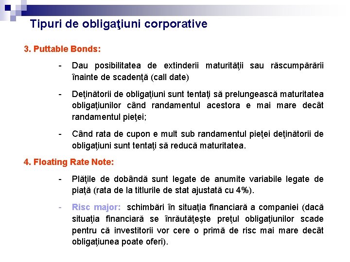 Tipuri de obligaţiuni corporative 3. Puttable Bonds: - Dau posibilitatea de extinderii maturităţii sau Tipuri de obligaţiuni corporative 3. Puttable Bonds: - Dau posibilitatea de extinderii maturităţii sau