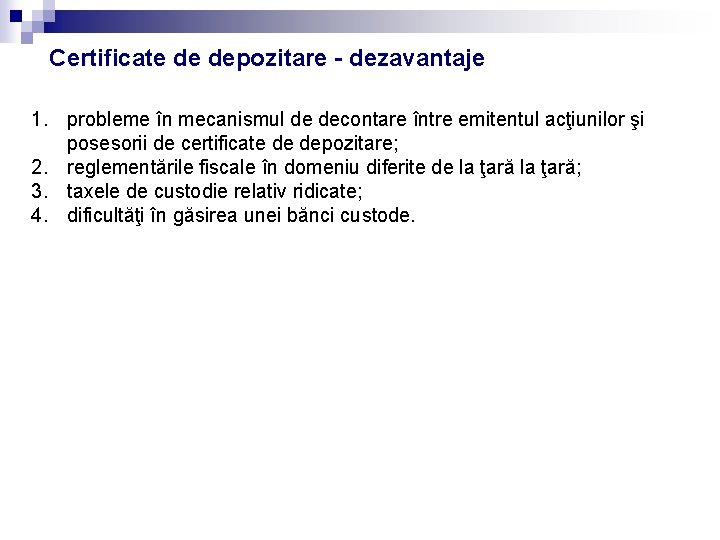 Certificate de depozitare - dezavantaje 1. probleme în mecanismul de decontare între emitentul acţiunilor Certificate de depozitare - dezavantaje 1. probleme în mecanismul de decontare între emitentul acţiunilor
