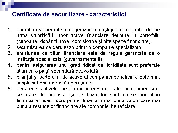 Certificate de securitizare - caracteristici 1. operaţiunea permite omogenizarea câştigurilor obţinute de pe urma Certificate de securitizare - caracteristici 1. operaţiunea permite omogenizarea câştigurilor obţinute de pe urma