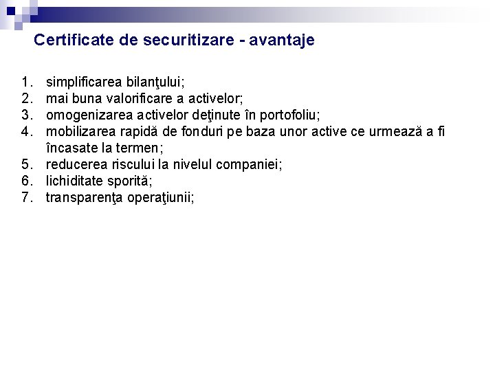 Certificate de securitizare - avantaje 1. 2. 3. 4. simplificarea bilanţului; mai buna valorificare Certificate de securitizare - avantaje 1. 2. 3. 4. simplificarea bilanţului; mai buna valorificare