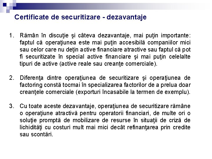 Certificate de securitizare - dezavantaje 1. Rămân în discuţie şi câteva dezavantaje, mai puţin Certificate de securitizare - dezavantaje 1. Rămân în discuţie şi câteva dezavantaje, mai puţin