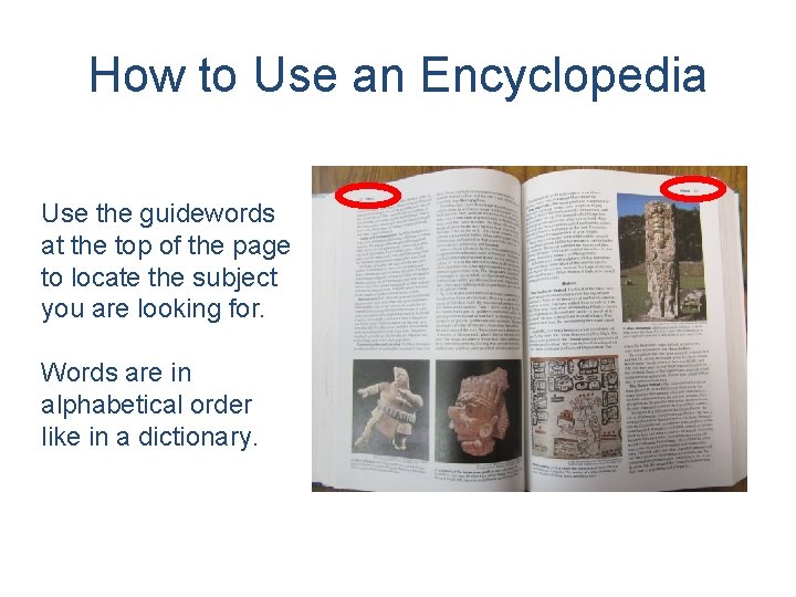 How to Use an Encyclopedia Use the guidewords at the top of the page
