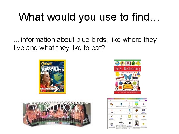 What would you use to find… …information about blue birds, like where they live
