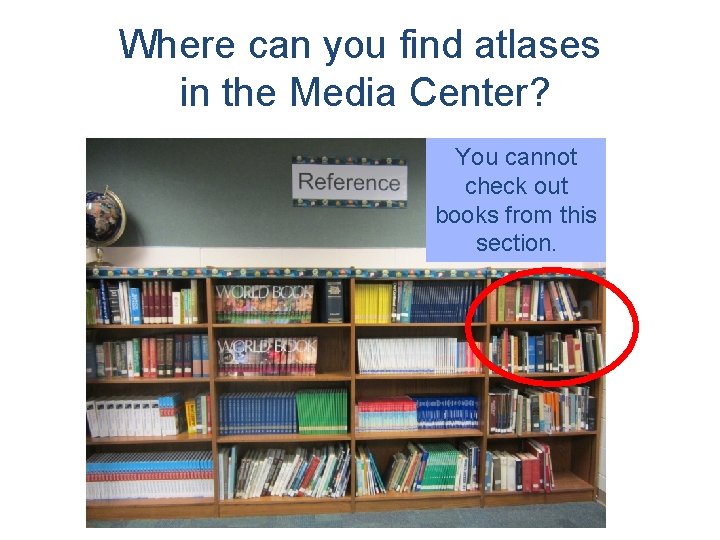 Where can you find atlases in the Media Center? You cannot check out books