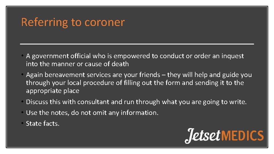 Referring to coroner • A government official who is empowered to conduct or order