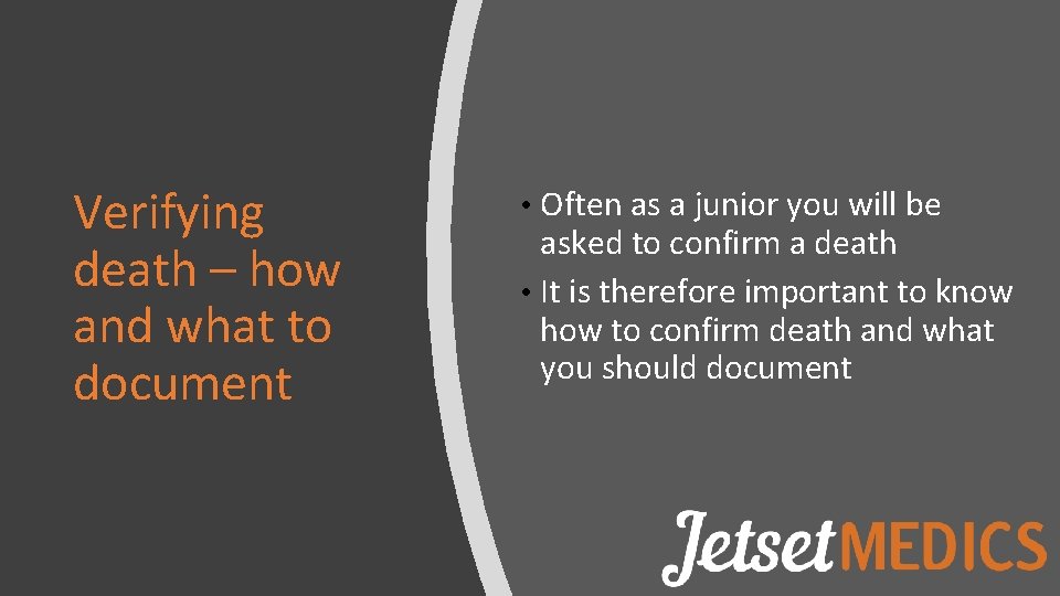 Verifying death – how and what to document • Often as a junior you