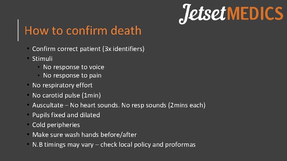 How to confirm death • Confirm correct patient (3 x identifiers) • Stimuli •