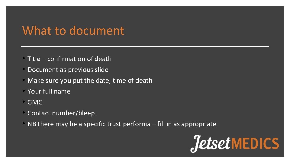 What to document • Title – confirmation of death • Document as previous slide