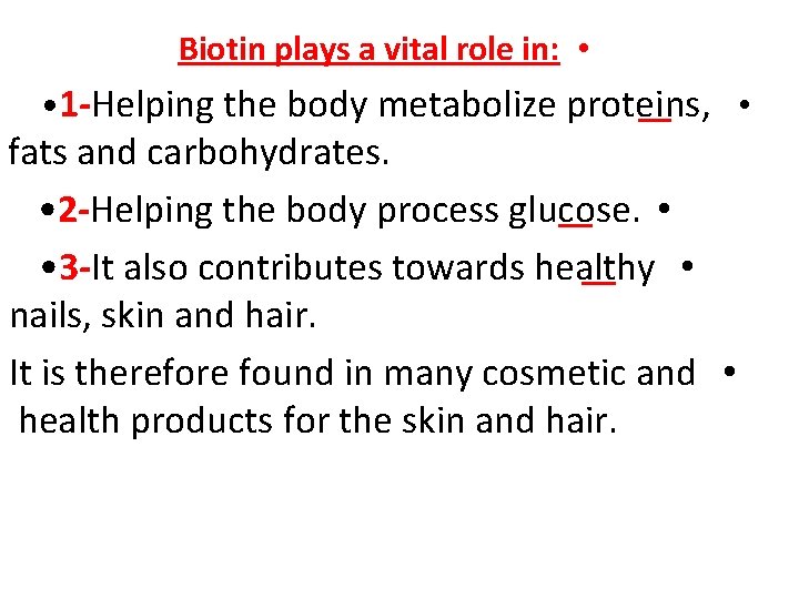Biotin plays a vital role in: • • 1 -Helping the body metabolize proteins, Biotin plays a vital role in: • • 1 -Helping the body metabolize proteins,