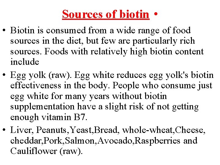 Sources of biotin • • Biotin is consumed from a wide range of food Sources of biotin • • Biotin is consumed from a wide range of food