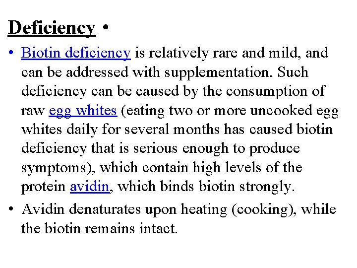 Deficiency • • Biotin deficiency is relatively rare and mild, and can be addressed Deficiency • • Biotin deficiency is relatively rare and mild, and can be addressed