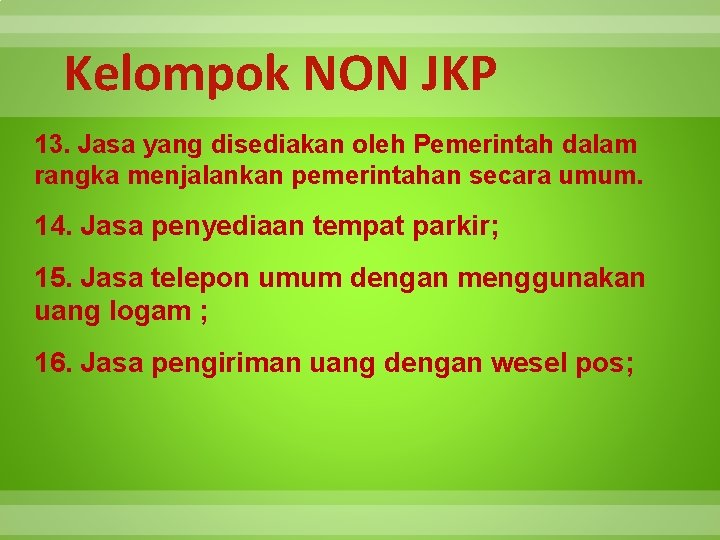 Kelompok NON JKP 13. Jasa yang disediakan oleh Pemerintah dalam rangka menjalankan pemerintahan secara