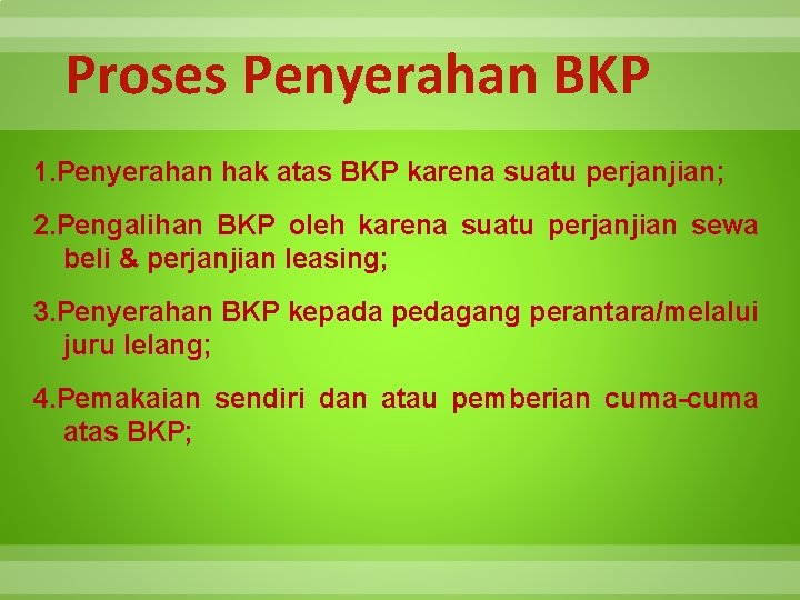 Proses Penyerahan BKP 1. Penyerahan hak atas BKP karena suatu perjanjian; 2. Pengalihan BKP