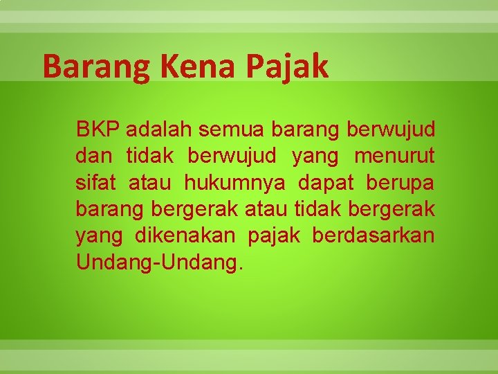 Barang Kena Pajak BKP adalah semua barang berwujud dan tidak berwujud yang menurut sifat