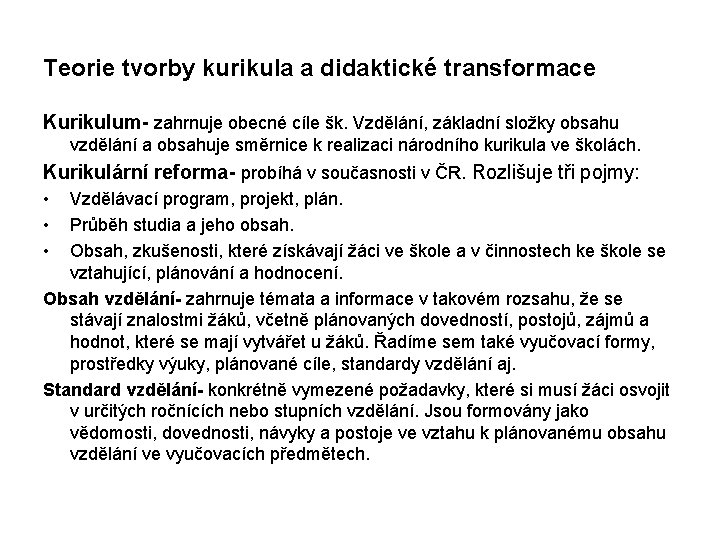Teorie tvorby kurikula a didaktické transformace Kurikulum- zahrnuje obecné cíle šk. Vzdělání, základní složky
